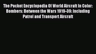 Read The Pocket Encyclopedia Of World Aircraft In Color: Bombers: Between the Wars 1919-39: