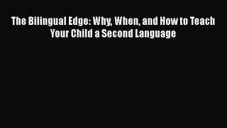 Download The Bilingual Edge: Why When and How to Teach Your Child a Second Language  Read Online