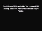 Read The Ultimate SAP User Guide: The Essential SAP Training Handbook for Consultants and Project