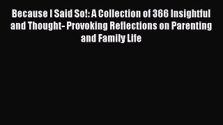 PDF Because I Said So!: A Collection of 366 Insightful and Thought- Provoking Reflections on