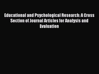 Read Educational and Psychological Research: A Cross Section of Journal Articles for Analysis