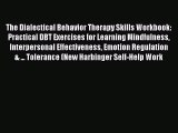 [Download PDF] The Dialectical Behavior Therapy Skills Workbook: Practical DBT Exercises for