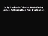 [Download] In My Grandmother's House: Award-Winning Authors Tell Stories About Their Grandmothers#