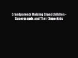 [Download] Grandparents Raising Grandchildren - Supergrands and Their Superkids# [Download]