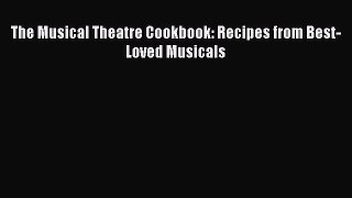 Download The Musical Theatre Cookbook: Recipes from Best-Loved Musicals  EBook