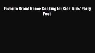 Download Favorite Brand Name: Cooking for Kids Kids' Party Food  Read Online