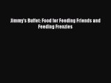 Download Jimmy's Buffet: Food for Feeding Friends and Feeding Frenzies  Read Online