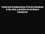 [PDF] Totally Cool Grandparenting: A Practical Handbook of Tips Hints & Activities for the
