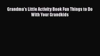 [Download] Grandma's Little Activity Book Fun Things to Do With Your Grandkids# [PDF] Online