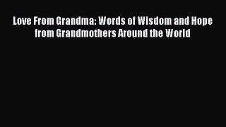 [Download] Love From Grandma: Words of Wisdom and Hope from Grandmothers Around the World#