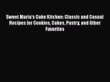 PDF Sweet Maria's Cake Kitchen: Classic and Casual Recipes for Cookies Cakes Pastry and Other
