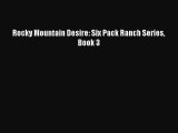 Download Rocky Mountain Desire: Six Pack Ranch Series Book 3 Ebook Online