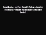 Download Great Parties for Kids: Over 35 Celebrations for Toddlers to Preteens (Williamson