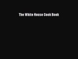PDF The White House Cook Book  Read Online