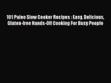 PDF 101 Paleo Slow Cooker Recipes : Easy Delicious Gluten-free Hands-Off Cooking For Busy People