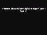 Read To Rescue A Rogue (The Company of Rogues Series Book 13) Ebook Free