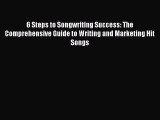 Read 6 Steps to Songwriting Success: The Comprehensive Guide to Writing and Marketing Hit Songs