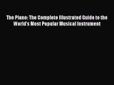 Read The Piano: The Complete Illustrated Guide to the World's Most Popular Musical Instrument