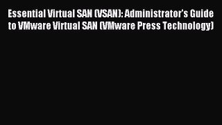 Read Essential Virtual SAN (VSAN): Administrator's Guide to VMware Virtual SAN (VMware Press