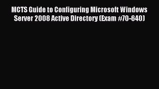 Read MCTS Guide to Configuring Microsoft Windows Server 2008 Active Directory (Exam #70-640)