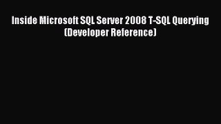Read Inside Microsoft SQL Server 2008 T-SQL Querying (Developer Reference) Ebook Free
