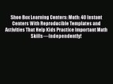 Read Shoe Box Learning Centers: Math: 40 Instant Centers With Reproducible Templates and Activities