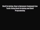 Read Shell Scripting: How to Automate Command Line Tasks Using Bash Scripting and Shell Programming