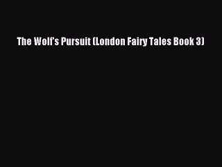 Read The Wolf's Pursuit (London Fairy Tales Book 3) Ebook Free