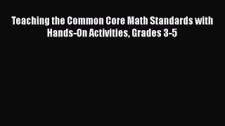 Read Teaching the Common Core Math Standards with Hands-On Activities Grades 3-5 Ebook