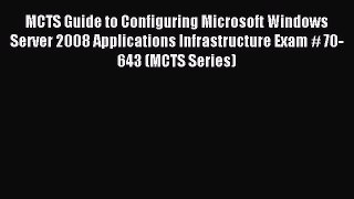 Read MCTS Guide to Configuring Microsoft Windows Server 2008 Applications Infrastructure Exam
