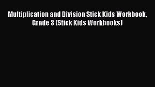 Read Multiplication and Division Stick Kids Workbook Grade 3 (Stick Kids Workbooks) PDF