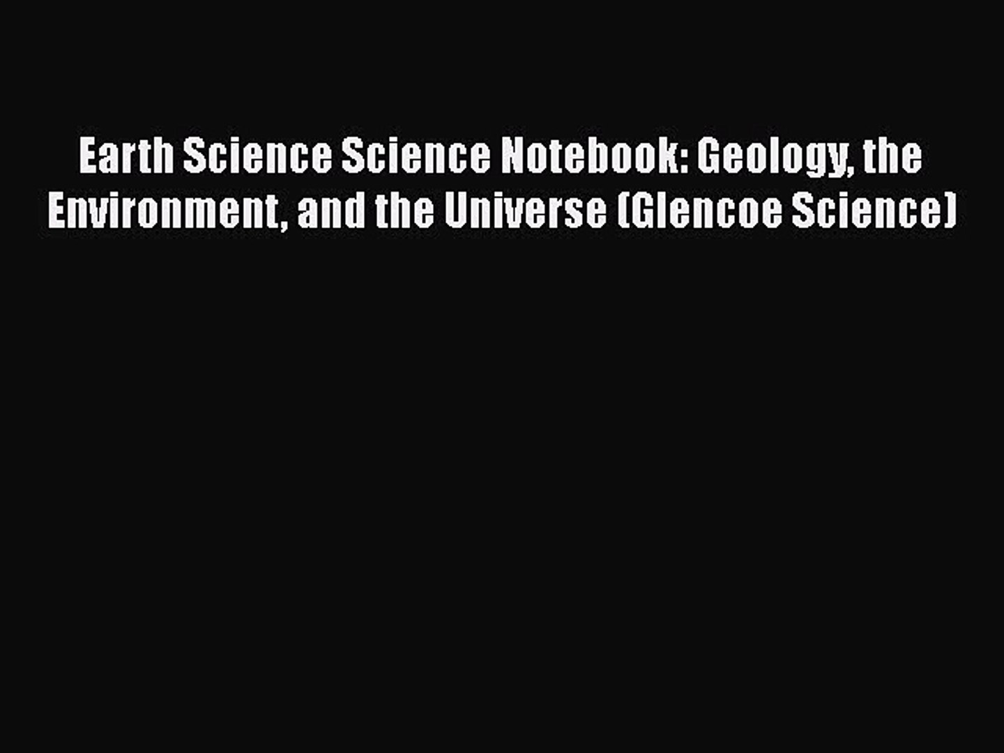 Read Earth Science Science Notebook: Geology the Environment and the Universe (Glencoe Science)