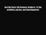 Download Just the Facts: Life Science Grades 4 - 6: Fun activities puzzles and investigations!