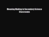 Read Meaning Making in Secondary Science Classrooms PDF