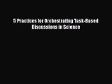 Read 5 Practices for Orchestrating Task-Based Discussions in Science PDF