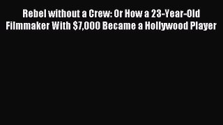 [Download PDF] Rebel without a Crew: Or How a 23-Year-Old Filmmaker With $7000 Became a Hollywood