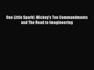 [Download PDF] One Little Spark!: Mickey's Ten Commandments and The Road to Imagineering Ebook