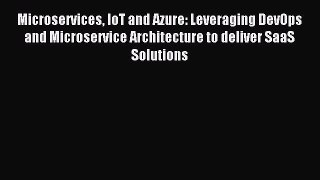 Read Microservices IoT and Azure: Leveraging DevOps and Microservice Architecture to deliver