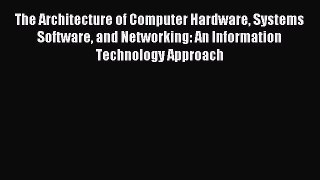 Read The Architecture of Computer Hardware Systems Software and Networking: An Information