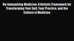 [PDF] Re-humanizing Medicine: A Holistic Framework for Transforming Your Self Your Practice