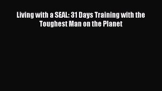 [Download PDF] Living with a SEAL: 31 Days Training with the Toughest Man on the Planet PDF