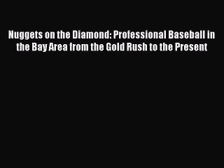 Read Nuggets on the Diamond: Professional Baseball in the Bay Area from the Gold Rush to the