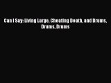 [Download PDF] Can I Say: Living Large Cheating Death and Drums Drums Drums Ebook Online