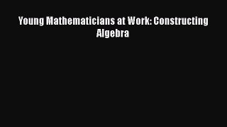 Download Young Mathematicians at Work: Constructing Algebra PDF