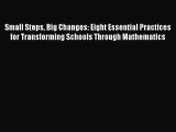 Read Small Steps Big Changes: Eight Essential Practices for Transforming Schools Through Mathematics