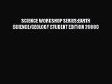 Read SCIENCE WORKSHOP SERIES:EARTH SCIENCE/GEOLOGY STUDENT EDITION 2000C Ebook