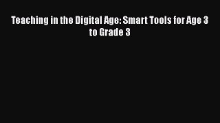 Read Teaching in the Digital Age: Smart Tools for Age 3 to Grade 3 Ebook