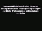 Read Investors Guide On Forex Trading Bitcoin and Making Money Online: Currency Trading Strategies