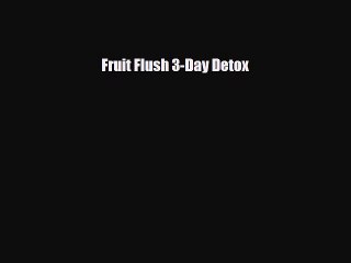 Download ‪Fruit Flush 3-Day Detox‬ Ebook Online