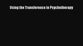 PDF Using the Transference in Psychotherapy [Read] Online